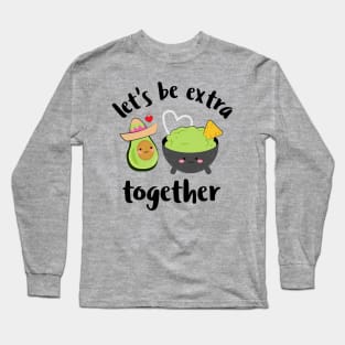 Let's be extra together, avocado valentines gift Long Sleeve T-Shirt